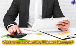 What is an Accounting Finance Manager?