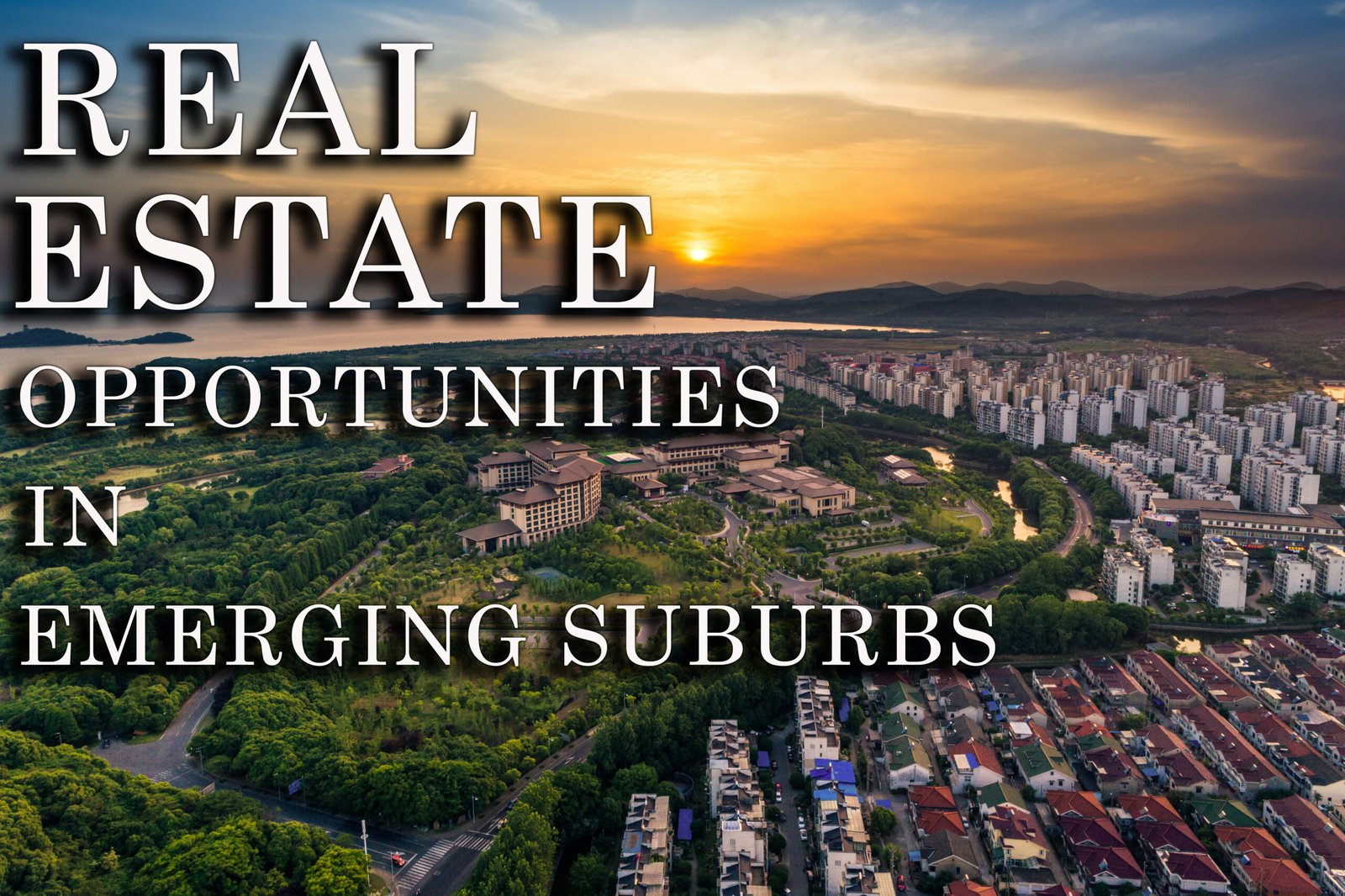 Real Estate Opportunities in Emerging Suburbs | Top 10 Opportunities