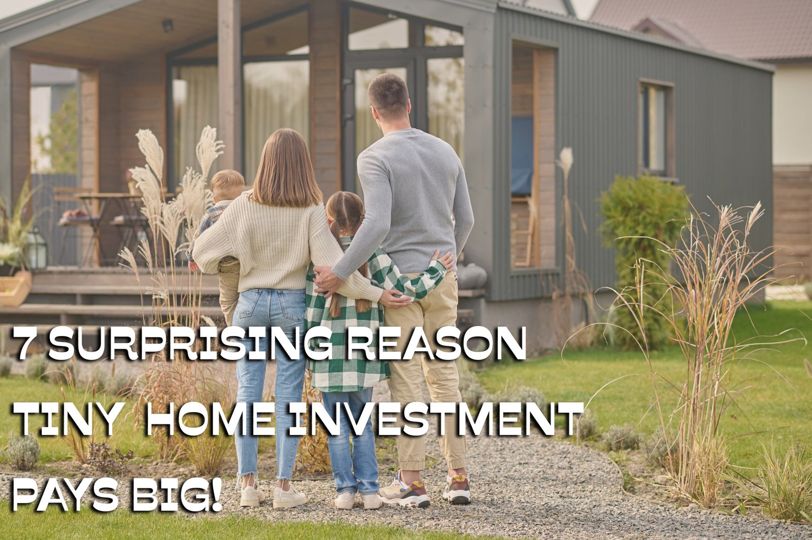 7 Surprising Reasons Tiny Home Investing Pays Big