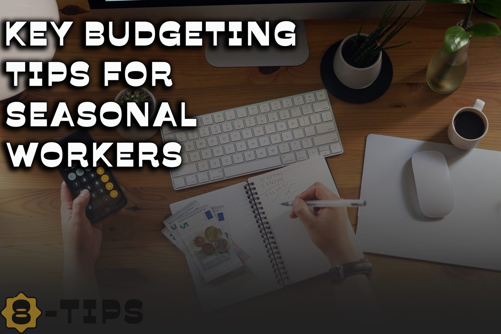 Key Budgeting Tips for Seasonal Workers | 8 Greatest Tips for Budgeting