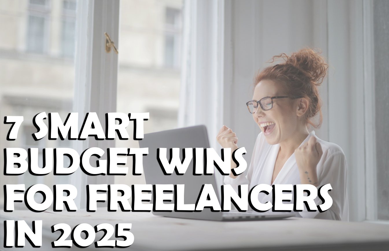 7 Smart Budget Wins for Freelancers in 2025