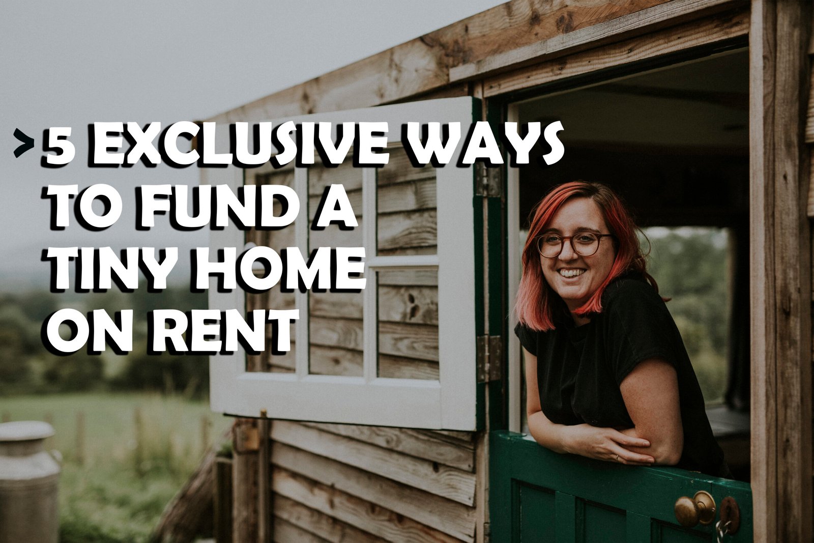 5 Exclusive Ways to Fund a Tiny Home on Rent