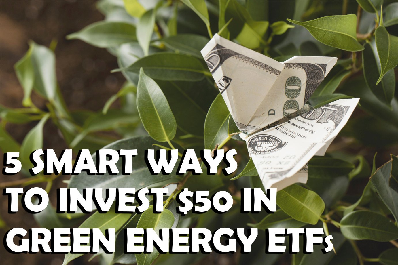 5 Smart Ways to Invest 50 Dollar in Green ETFs